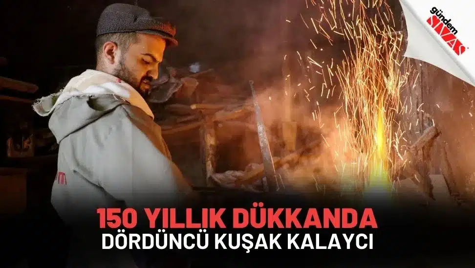 150 Yillik Dukkanda Dorduncu Kusak kalayci jpg | Gündem Sivas™ Haber