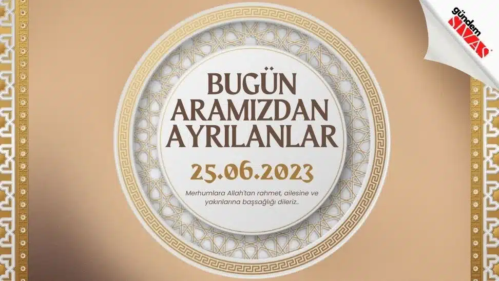 25.06.2023 Sivas Vefat Edenler