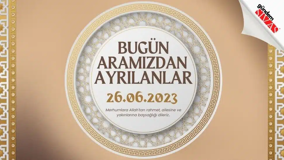 26.06.2023 Sivas Vefat Edenler