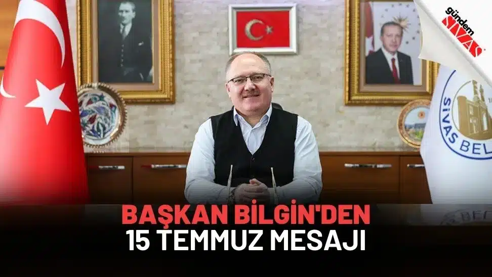 Başkan Bilgin'den 15 Temmuz Mesajı Baskan Bilginden 15 Temmuz Mesaji jpg | Gündem Sivas™ Haber