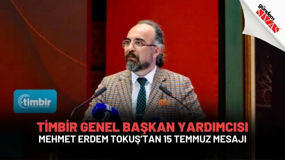 TIMBIR Genel Baskan Yardimcisi Mehmet Erdem Tokustan 15 Temmuz Mesaji2 jpg | Gündem Sivas™ Haber