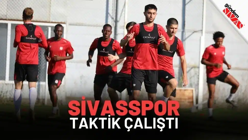 Sivasspor Taktik Calisti jpg | Gündem Sivas™ Haber