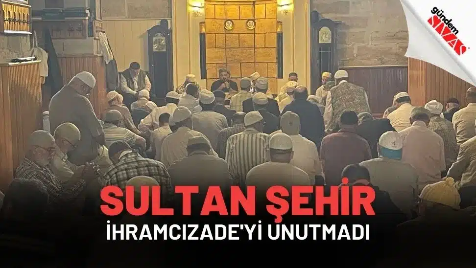 Sultan Sehir Ihramcizadeyi Unutmadi jpg | Gündem Sivas™ Haber