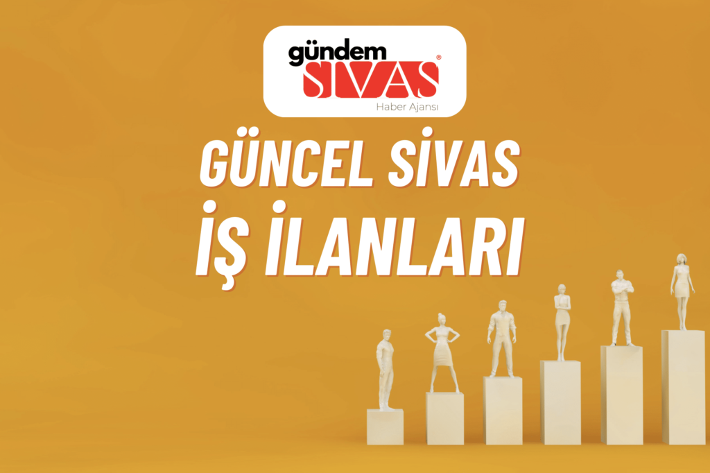 Güncel Sivas İş İlanları için Gündem Sivas'ı Ziyaret Edin.