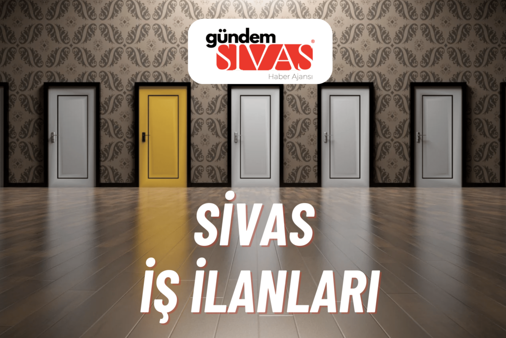 Güncel Sivas iş ilanları ulaşmak için Gündem Sivas Haber i Ziyaret Edin